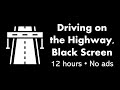 Driving on the highway black screen   12 hours  no ads