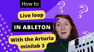 How to live loop in Ableton? Setup and tutorial with Arturia Minilab 3