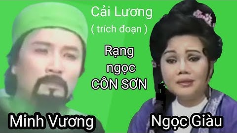 Cải Lương RẠNG NGỌC CÔN SƠN ( trích đoạn ). MINH VƯƠNG & NGỌC GIÀU