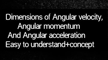 Dimensions of Angular velocity, Angular momentum And Angular acceleration/Easy to understand+concept