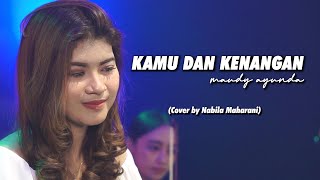 KAMU \u0026 KENANGAN - MAUDY AYUNDA | Cover by Nabila Maharani