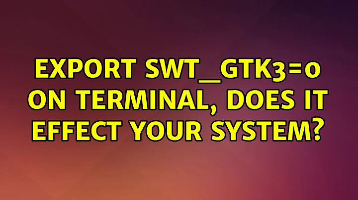 Ubuntu: export SWT_GTK3=0 on terminal, does it effect your system?
