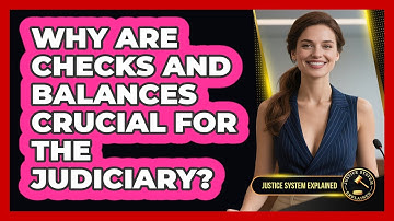 Why Are Checks And Balances Crucial For The Judiciary? - Justice System Explained