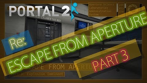 [Portal 2] re:Escape from Aperture: Part 3