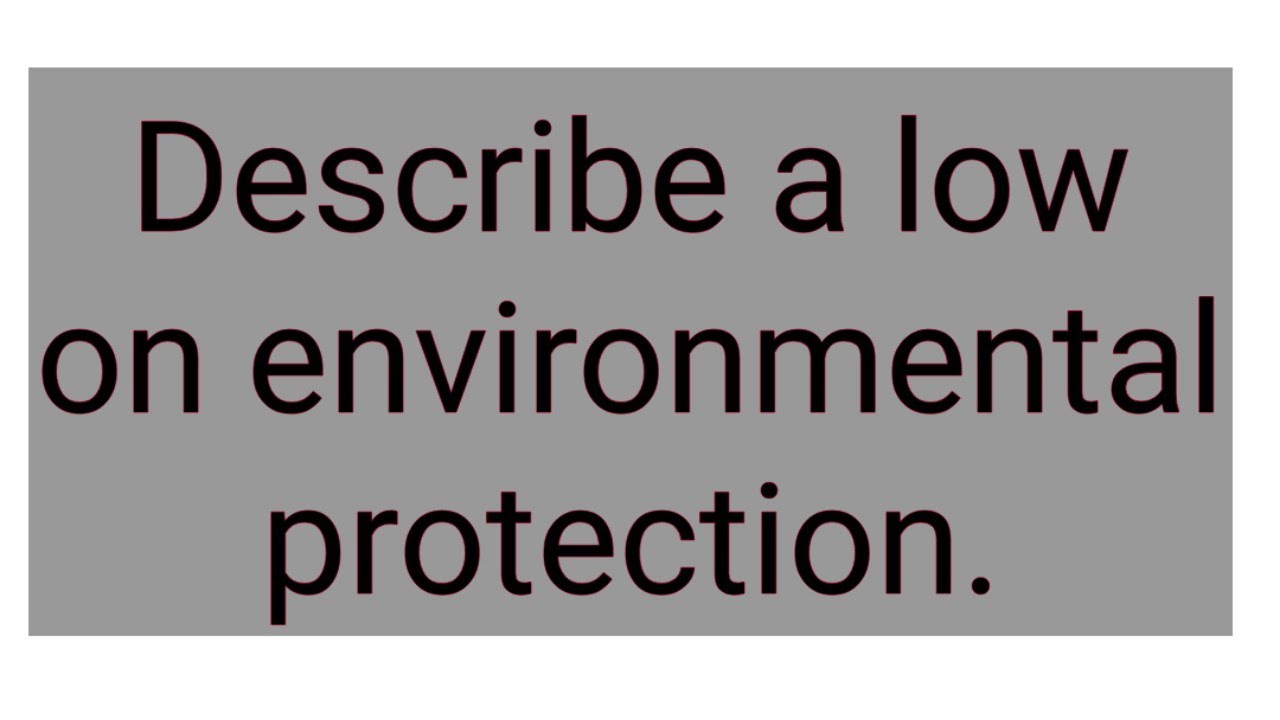 Describe a low on environmental protection.|| 9 band model answer for IELTS speaking.