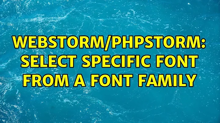 Webstorm/PhpStorm: Select specific font from a Font Family (2 Solutions!!)