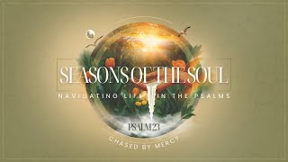 Traditional Worship - Seasons of the Soul: Life in the Psalms | Week 1