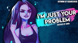 I’m Just Your Problem (From Adventure Time)【Covered By Anna】[2021]