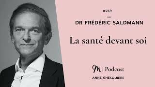 #269 Dr Frédéric Saldmann : La santé devant soi
