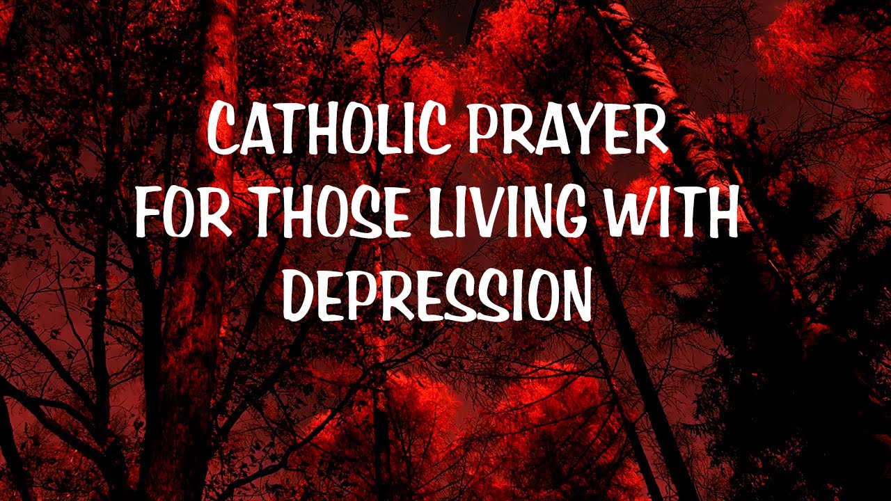 CATHOLIC PRAYER FOR THOSE LIVING WITH DEPRESSION YouTube