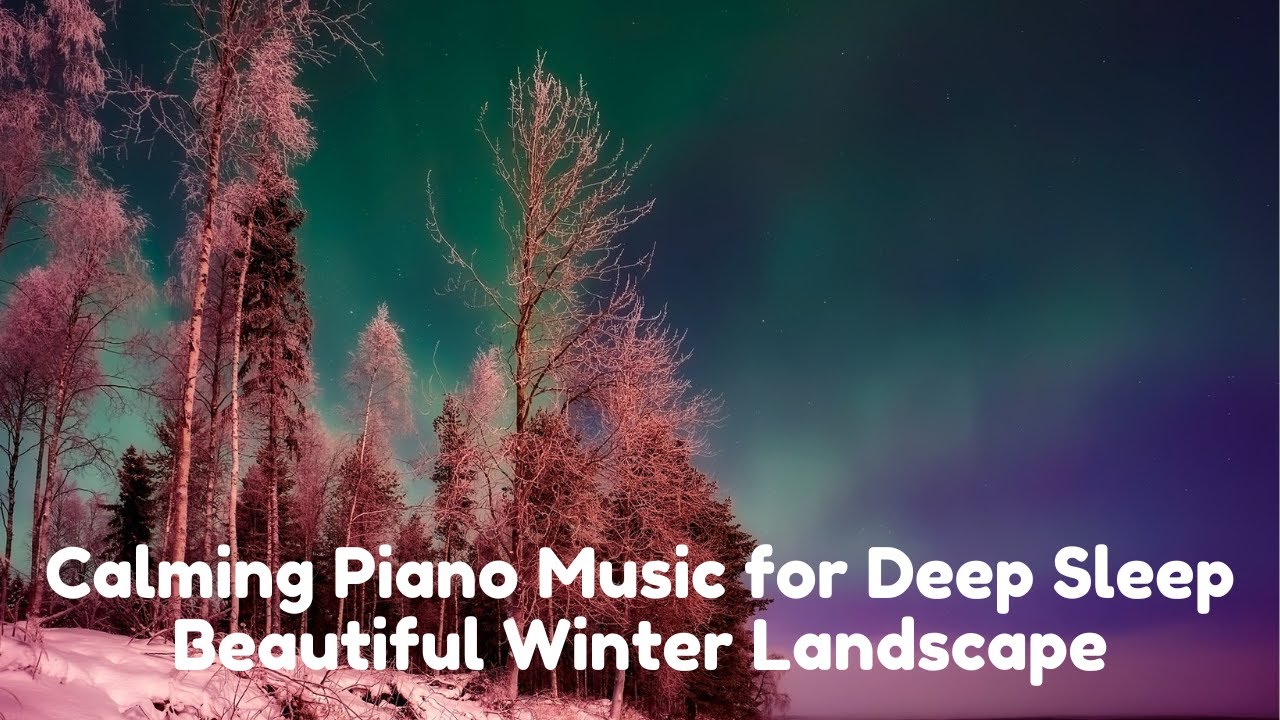 Calming Piano Music for Deep Sleep - Beautiful Winter Landscape - YouTube