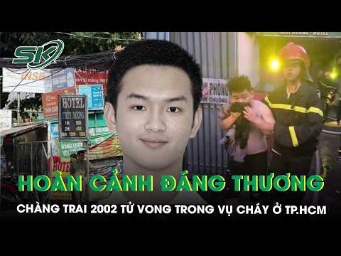 Heartbreaking circumstances of the young man who died in the Ho Chi Minh City hotel fire, police ...