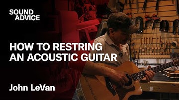 Master the Art of Restringing Your Guitar with John LeVan | Sound Advice