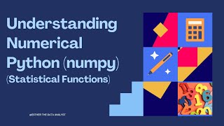 Understanding Numerical Python (NumPy) for Data Analysis| Statistical Functions and Application