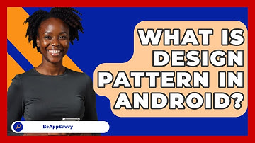 What Is Design Pattern In Android? - Be App Savvy