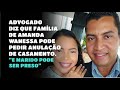 ADVOGADO DIZ QUE FAMILIA DE AMANDA WANESSA PODE PEDIR ANULAÇÃO DE CASAMENTO E MARIDO PODE SER PRESO