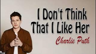 Charlie Puth - I Don't Think That I Like Her | Lirik Terjemahan | Lyrics