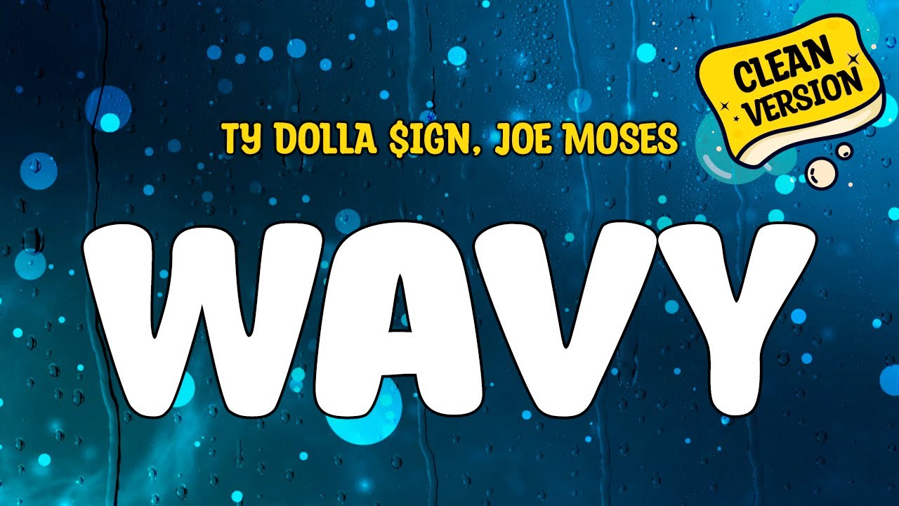 Ty Dolla $ign (feat. Joe Moses) - WAVY (Clean Version) Lyrics