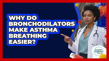 Why Do Bronchodilators Make Asthma Breathing Easier? - Everyday Asthma Tips