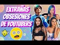 LAS OBSESIONES MÁS EXTRAÑAS DE LOS YOUTUBERS - Seguro tú tienes alguna