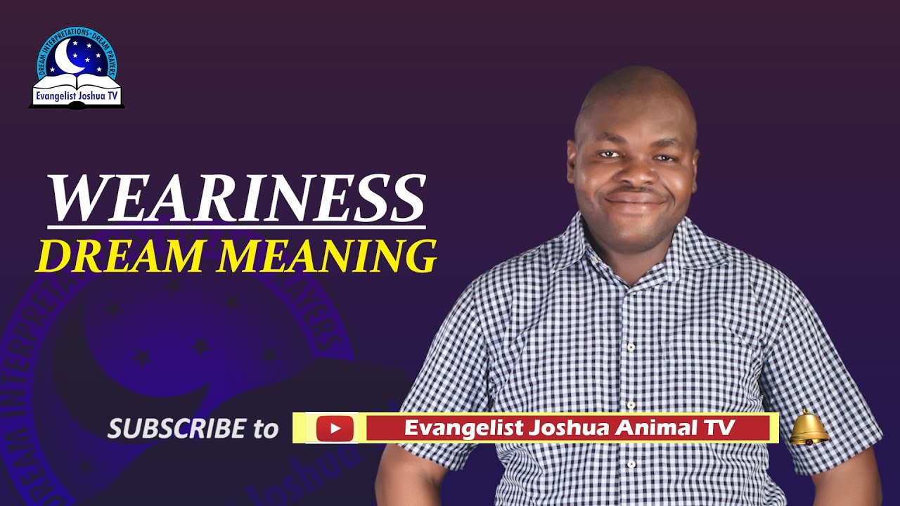 Weariness Dream Meaning Evangelist Joshua Orekhie YouTube
