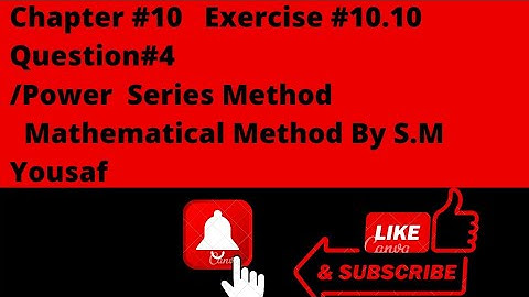 Exercise#10.10/ Question#4/power series method|Mathematical method BY S.M Yousaf
