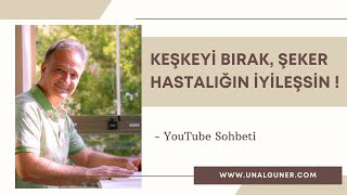 KEŞKEYİ BIRAK, ŞEKER HASTALIĞIN İYİLEŞSİN!