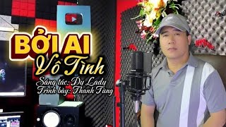 Sáng tác mới 2025 | Bởi Ai Vô Tình - Thanh Tùng | Nhạc trữ tình với giai điệu Slowblue nghe cuốn quá