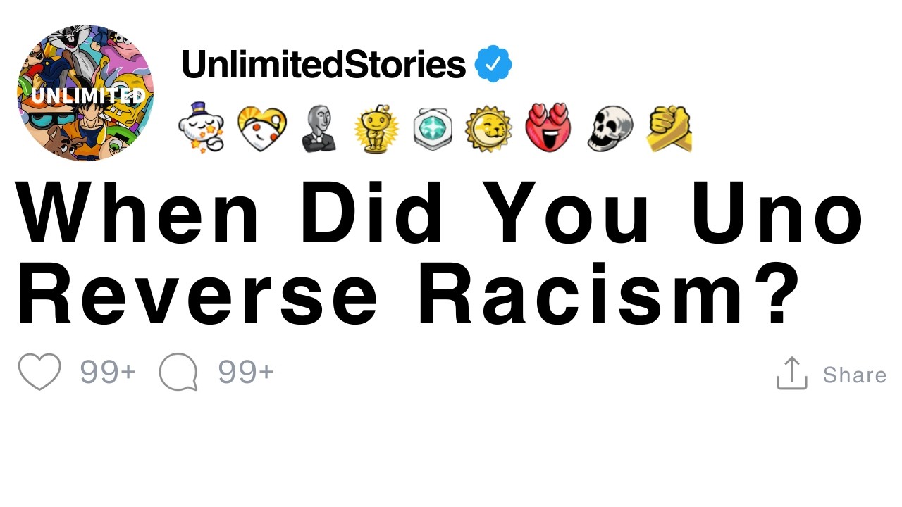 When Did You Uno Reverse Racism? [FULL STORY]