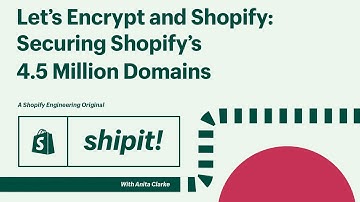 ShipIt! Presents: Let’s Encrypt and Shopify: Securing Shopify’s 4.5 Million Domains