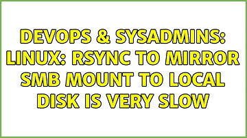 DevOps & SysAdmins: Linux: rsync to mirror SMB mount to local disk is very slow