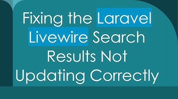Fixing the Laravel Livewire Search Results Not Updating Correctly