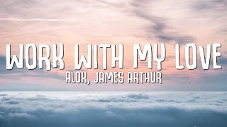 Alok, James Arthur - Work With My Love (Lyrics)