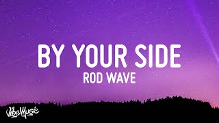 Video thumbnail of "Rod Wave - By Your Side (Lyrics)"