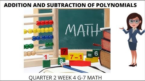 Quarter 2 Week 4 Grade 7 ADDITION AND SUBTRACTION OF POLYNOMIALS
