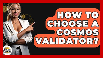 How To Choose A Cosmos Validator? - CryptoBasics360.com