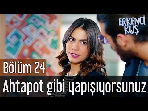 Erkenci Kuş 24. Bölüm - Ahtapot Gibi Yapışıyorsunuz