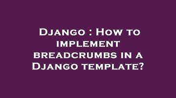 Django : How to implement breadcrumbs in a Django template?