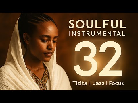 SOULFUL Ethiopian Tizita And Jazz Music Mixed With Far East New Instrumental Vol 32
