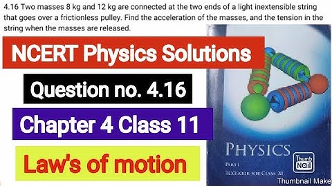 Two masses 8 kg and 12 kg are connected at the two ends of a light inextensible string that goes