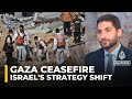 Ceasefire, global pressure prompt Israel's tactical Gaza shift: Analysis