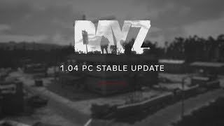 DayZ Stable Update 1.04 - Highlights