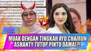 KEPALANG EMOSI DAN MUAK! ASHANTY TEGASKAN TUTUP PINTU DAMAI DENGAN AYU CHAIRUN?! - SELEB ON NEWS