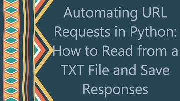 Automating URL Requests in Python: How to Read from a TXT File and Save Responses