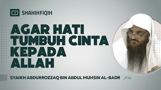 Agar Hati Tumbuh Cinta Kepada Allah - Syaikh Abdurrozaq bin Abdul Muhsin Al-Badr #NasehatUlama