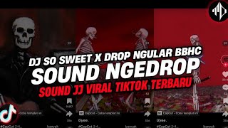 DJ So Sweet X Drop Ngular BBHC ( Speed Up X Reverb ) Sound JJ Mengkane Full Bass