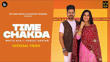 Time Chakda (Official Video) Matte Ala | Gurlez Akhtar | Big Man Music