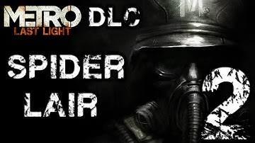 Metro Last Light Developer Pack DLC Spider Lair - Part 2 - The End - Unlimited Bloody Spiders