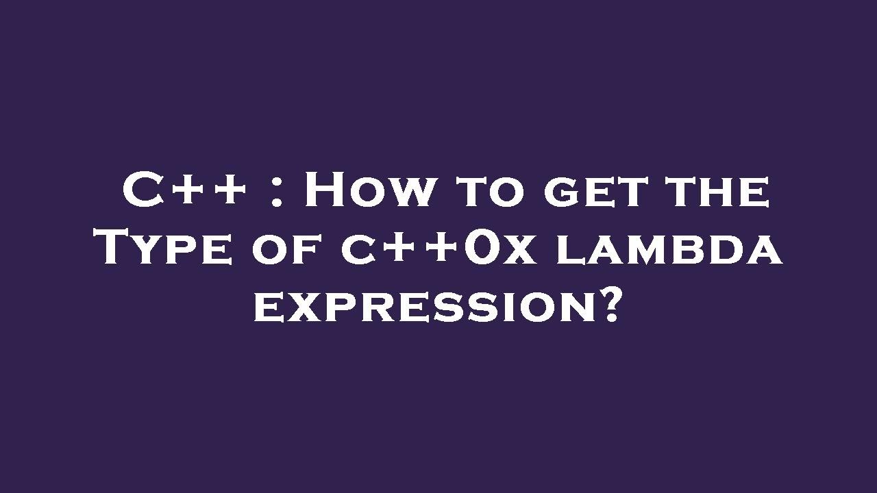 C++ : How to get the Type of c++0x lambda expression? - YouTube