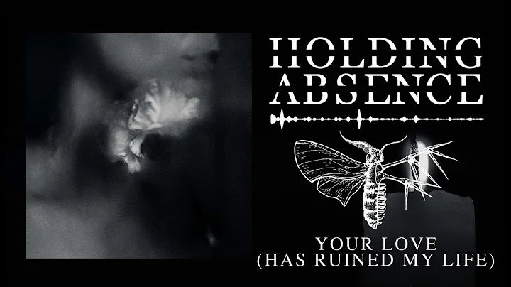 Holding Absence - Your Love 'Has Ruined My Life' (OFFICIAL AUDIO STREAM)